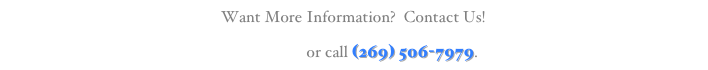 Want More Information?  Contact Us!
E-mail us or call (269) 506-7979.